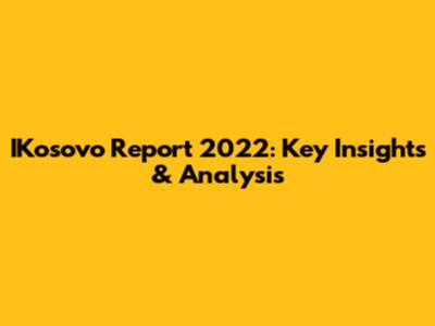 IKosovo Report 2022: Key Insights & Analysis