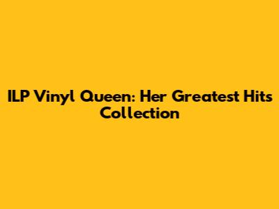 ILP Vinyl Queen: Her Greatest Hits Collection