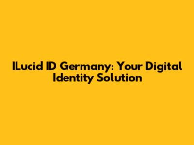 ILucid ID Germany: Your Digital Identity Solution