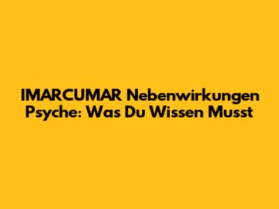 IMARCUMAR Nebenwirkungen Psyche: Was Du Wissen Musst