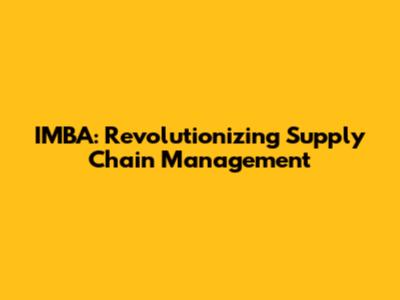 IMBA: Revolutionizing Supply Chain Management
