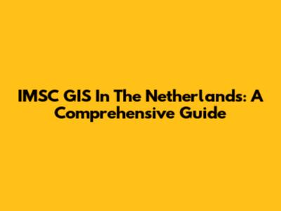 IMSC GIS In The Netherlands: A Comprehensive Guide