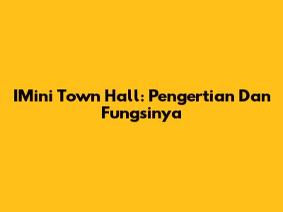 IMini Town Hall: Pengertian Dan Fungsinya