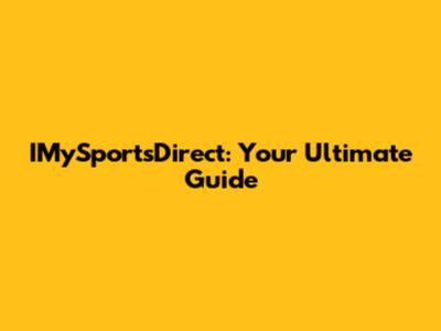 IMySportsDirect: Your Ultimate Guide