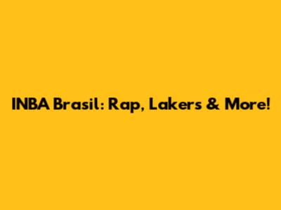 INBA Brasil: Rap, Lakers & More!