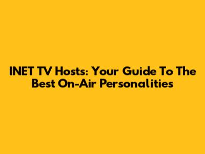 INET TV Hosts: Your Guide To The Best On-Air Personalities