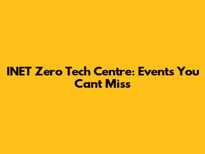 INET Zero Tech Centre: Events You Can't Miss