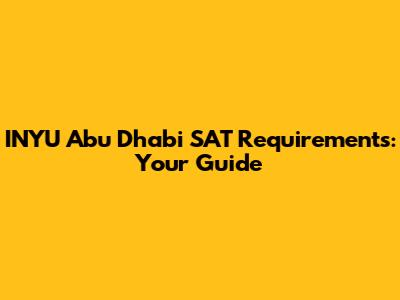 INYU Abu Dhabi SAT Requirements: Your Guide