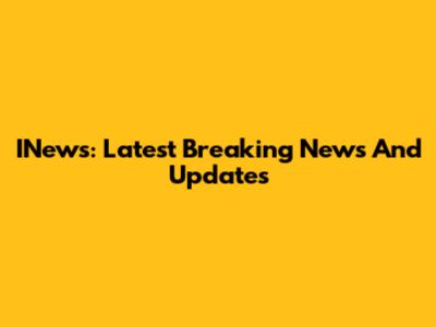 INews: Latest Breaking News And Updates