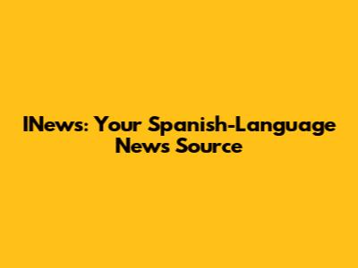 INews: Your Spanish-Language News Source