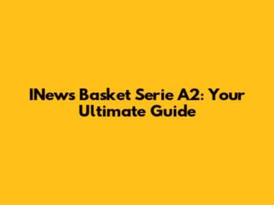 INews Basket Serie A2: Your Ultimate Guide