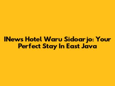 INews Hotel Waru Sidoarjo: Your Perfect Stay In East Java