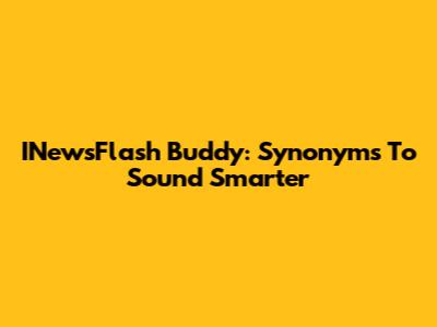 INewsFlash Buddy: Synonyms To Sound Smarter