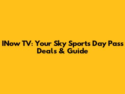 INow TV: Your Sky Sports Day Pass Deals & Guide