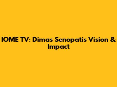 IOME TV: Dimas Senopati's Vision & Impact