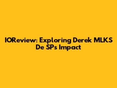 IOReview: Exploring Derek MLKS De SP's Impact