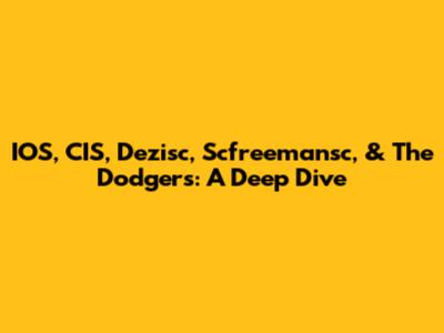 IOS, CIS, Dezisc, Scfreemansc, & The Dodgers: A Deep Dive