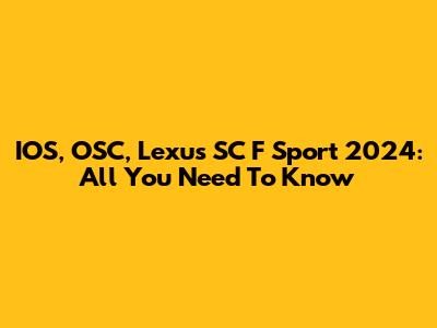 IOS, OSC, Lexus SC F Sport 2024: All You Need To Know
