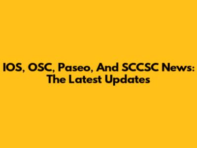 IOS, OSC, Paseo, And SCCSC News: The Latest Updates