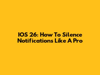 IOS 26: How To Silence Notifications Like A Pro