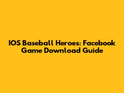 IOS Baseball Heroes: Facebook Game Download Guide