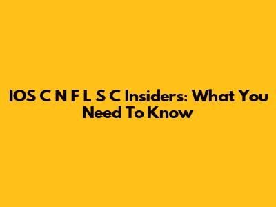 IOS C N F L S C Insiders: What You Need To Know
