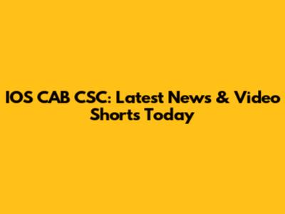 IOS CAB CSC: Latest News & Video Shorts Today