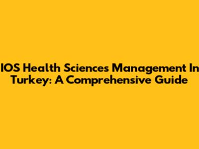 IOS Health Sciences Management In Turkey: A Comprehensive Guide