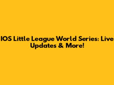 IOS Little League World Series: Live Updates & More!