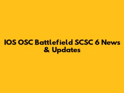 IOS OSC Battlefield SCSC 6 News & Updates