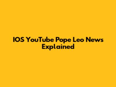 IOS YouTube Pope Leo News Explained