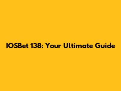 IOSBet 138: Your Ultimate Guide