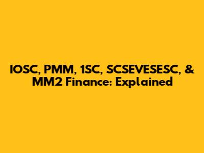 IOSC, PMM, 1SC, SCSEVESESC, & MM2 Finance: Explained