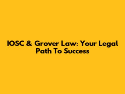 IOSC & Grover Law: Your Legal Path To Success