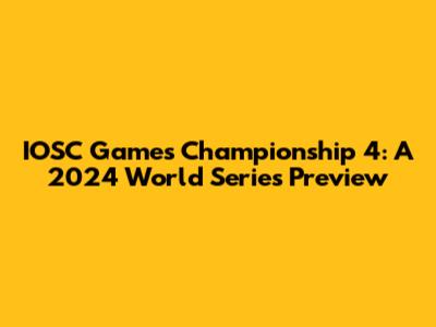 IOSC Games Championship 4: A 2024 World Series Preview