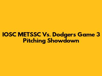 IOSC METSSC Vs. Dodgers Game 3 Pitching Showdown