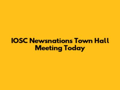 IOSC Newsnations Town Hall Meeting Today