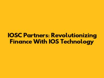 IOSC Partners: Revolutionizing Finance With IOS Technology