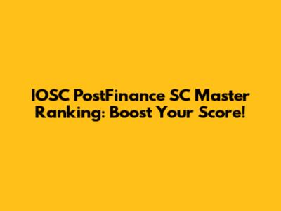 IOSC PostFinance SC Master Ranking: Boost Your Score!