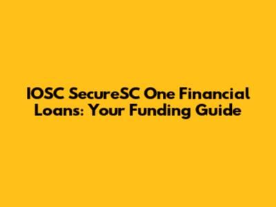 IOSC SecureSC One Financial Loans: Your Funding Guide