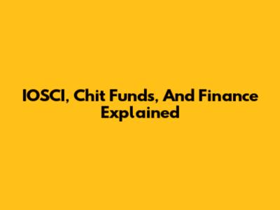 IOSCI, Chit Funds, And Finance Explained