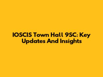 IOSCIS Town Hall 9SC: Key Updates And Insights