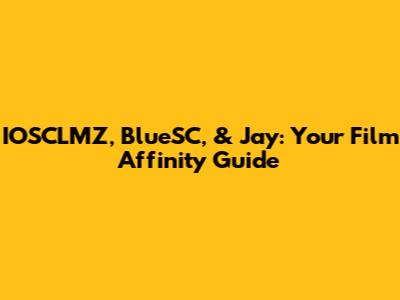 IOSCLMZ, BlueSC, & Jay: Your Film Affinity Guide