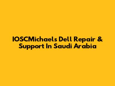 IOSCMichael's Dell Repair & Support In Saudi Arabia