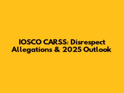 IOSCO CARSS: Disrespect Allegations & 2025 Outlook
