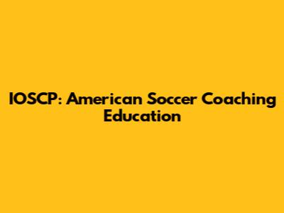 IOSCP: American Soccer Coaching Education