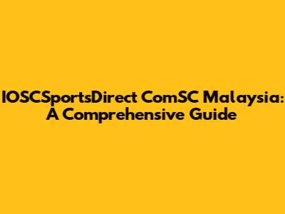 IOSCSportsDirect ComSC Malaysia: A Comprehensive Guide