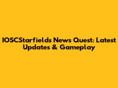 IOSCStarfields News Quest: Latest Updates & Gameplay