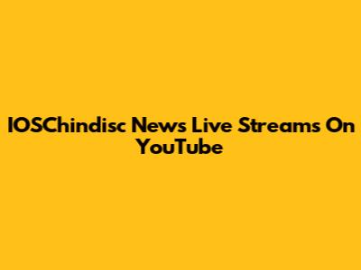 IOSChindisc News Live Streams On YouTube