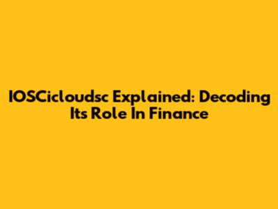 IOSCicloudsc Explained: Decoding Its Role In Finance